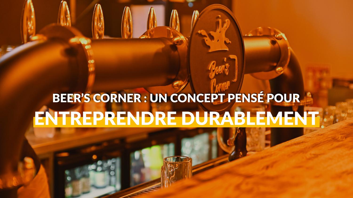 BEER'S CORNER : UN CONCEPT PENSÉ POUR ENTREPRENDRE DURABLEMENT